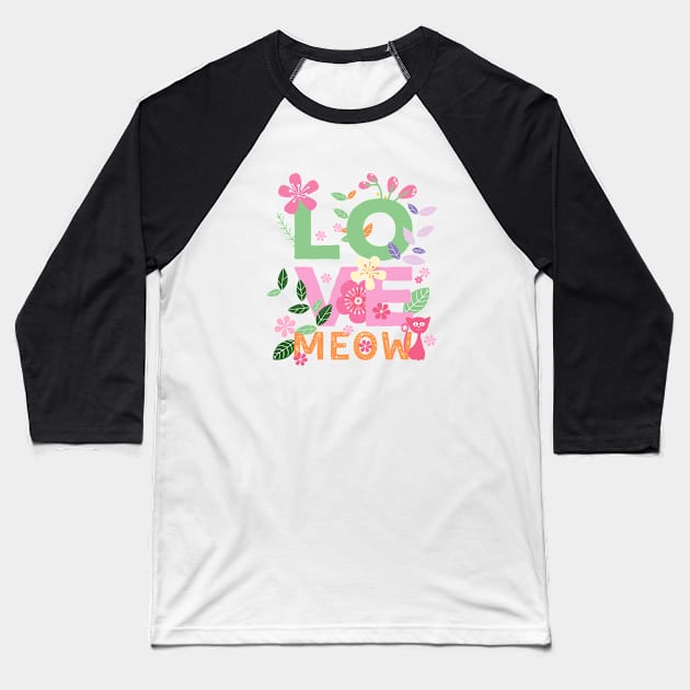 LOVE MEOW Letters with Flowers 2 Baseball T-Shirt by leBoosh-Designs